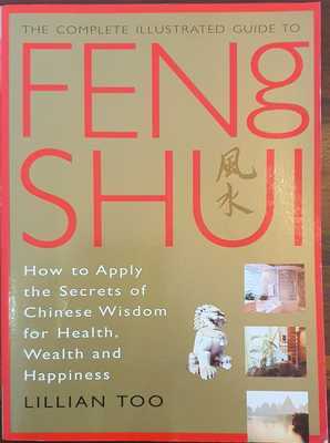 Complete Illustrated Guide To Feng Shui: How To Apply The Secrets Of ...