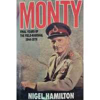 Monty: Final Years of the Field Marshall 1944-1976