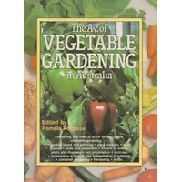 The A-Z of Vegetable Gardening in Australia