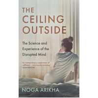 The Ceiling Outside -  The Science and Experience of the Disrupted Mind