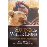 Saving The White Lions: One Woman's Battle For Africa's Most Sacred Animal