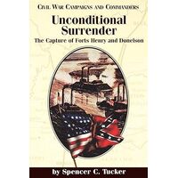 Unconditional Surrender - The Capture of Forts Henry and Donelson